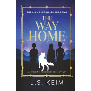 Keim, J. S. The Way Home: An Ancient Coming of Age Fantasy (The Clan Chronicles) Keim, J. S. The Way Home: An Ancient Coming of Age Fantasy (The Clan Chronicles)