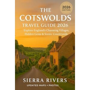 RIVERS, SIERRA THE COTSWOLDS TRAVEL GUIDE 2026: Explore England’s Charming Villages, Hidden Gems & Scenic Countryside (WanderPeak Adventure Guides) RIVERS, SIERRA THE COTSWOLDS TRAVEL GUIDE 2026: Explore England’s Charming Villages, Hidden Gems & Scenic Countryside (WanderPeak Adventure Guides)