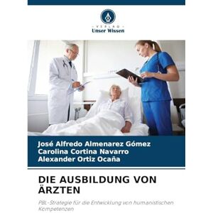 Almenarez Gómez, José Alfredo Die Ausbildung Von Ärzten: PBL-Strategie für die Entwicklung von humanistischen Kompetenzen Almenarez Gómez, José Alfredo Die Ausbildung Von Ärzten: PBL-Strategie für die Entwicklung von humanistischen Kompetenzen