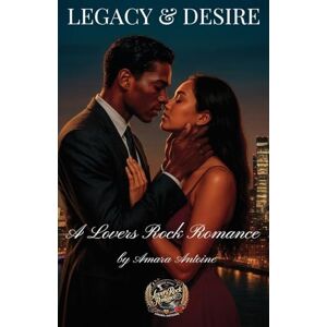 Antoine, Amara Legacy & Desire: A Lovers Rock Romance®: 1 (Lovers Rock Romance Series) Antoine, Amara Legacy & Desire: A Lovers Rock Romance®: 1 (Lovers Rock Romance Series)
