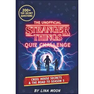 Moon, Lina The Unofficial Stranger Things Quiz Challenge: 200+ Top-Secret Questions, Creel House Secrets, and the Road to Season 5 Moon, Lina The Unofficial Stranger Things Quiz Challenge: 200+ Top-Secret Questions, Creel House Secrets, and the Road to Season 5