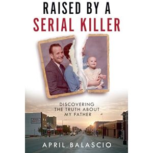 Balascio, April Raised by a Serial Killer: The shocking true story as heard on The Clearing podcast Balascio, April Raised by a Serial Killer: The shocking true story as heard on The Clearing podcast