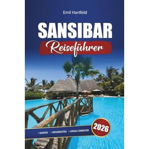 Hartfeld, Emil Sansibar Reiseführer 2026: Entdecken Sie Tansanias schönste Strände, Safari-Abenteuer und die lokale Küche mit praktischen Tipps Hartfeld, Emil Sansibar Reiseführer 2026: Entdecken Sie Tansanias schönste Strände, Safari-Abenteuer und die lokale Küche mit praktischen Tipps