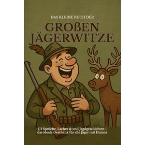 Beutel, Michael Das kleine Buch der großen Jägerwitze: 111 Sprüche, Lacher & Jagdgeschichten das ideale Geschenk für Jäger mit Humor Beutel, Michael Das kleine Buch der großen Jägerwitze: 111 Sprüche, Lacher & Jagdgeschichten das ideale Geschenk für Jäger mit Humor