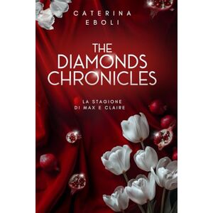Eboli, Caterina The Diamonds Chronicles: La stagione di Max e Claire (Le cronache dei diamanti) Eboli, Caterina The Diamonds Chronicles: La stagione di Max e Claire (Le cronache dei diamanti)