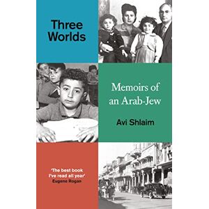 Shlaim, Avi Three Worlds: Memoirs of an Arab-Jew WINNER OF THE PEN HESSELL-TILTMAN PRIZE Shlaim, Avi Three Worlds: Memoirs of an Arab-Jew WINNER OF THE PEN HESSELL-TILTMAN PRIZE