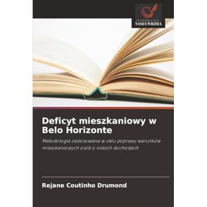 Coutinho Drumond, Rejane Deficyt mieszkaniowy w Belo Horizonte: Metodologia zastosowana w celu poprawy warunków mieszkaniowych osób o niskich dochodach Coutinho Drumond, Rejane Deficyt mieszkaniowy w Belo Horizonte: Metodologia zastosowana w celu poprawy warunków mieszkaniowych osób o niskich dochodach