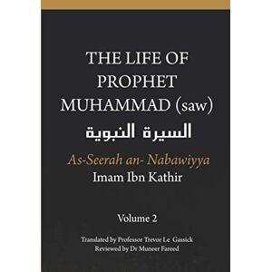 Ibn Kathir, Imam The Life of the Prophet Muhammad (saw) Volume 2 As Seerah An Nabawiyya السيرة النبوية Ibn Kathir, Imam The Life of the Prophet Muhammad (saw) Volume 2 As Seerah An Nabawiyya السيرة النبوية