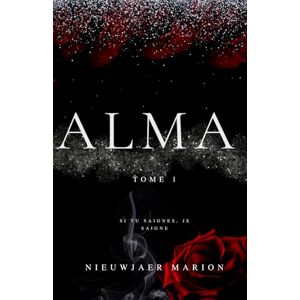 nieuwjaer, marion ALMA: Tome 1 si tu saignes, je saigne dark romance nieuwjaer, marion ALMA: Tome 1 si tu saignes, je saigne dark romance