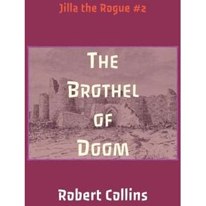 Collins, Robert L The Brothel of Doom: 2 (Jilla the Rogue) Collins, Robert L The Brothel of Doom: 2 (Jilla the Rogue)