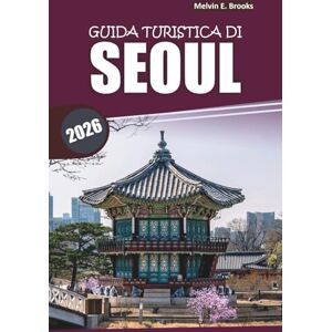 Brooks, Melvin E. Guida ai viaggi di Seoul 2026: Esplorare la cultura, i luoghi iconici, i siti storici, il cibo e le esperienze di gite di un giorno nella capitale della Corea del Sud Brooks, Melvin E. Guida ai viaggi di Seoul 2026: Esplorare la cultura, i luoghi iconici, i siti storici, il cibo e le esperienze di gite di un giorno nella capitale della Corea del Sud