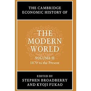 Cambridge University Press The Cambridge Economic History of the Modern World: Volume 2, 1870 to the Present Cambridge University Press The Cambridge Economic History of the Modern World: Volume 2, 1870 to the Present