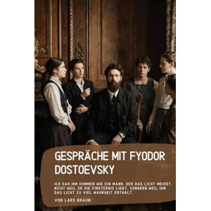 Braun Gespräche mit Fyodor Dostoevsky: Ich sah ihn kommen wie ein Mann, der das Licht meidet, nicht weil er die Finsternis liebt, sondern weil ihm das Licht zu viel Wahrheit enthält. Braun Gespräche mit Fyodor Dostoevsky: Ich sah ihn kommen wie ein Mann, der das Licht meidet, nicht weil er die Finsternis liebt, sondern weil ihm das Licht zu viel Wahrheit enthält.