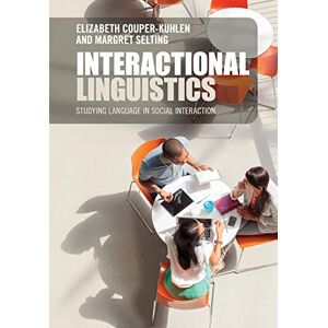 Couper-Kuhlen, Elizabeth Interactional Linguistics: Studying Language in Social Interaction Couper-Kuhlen, Elizabeth Interactional Linguistics: Studying Language in Social Interaction