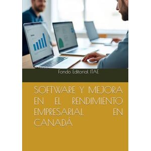 ITAE, Fondo Editorial SOFTWARE Y MEJORA EN EL RENDIMIENTO EMPRESARIAL EN CANADÁ ITAE, Fondo Editorial SOFTWARE Y MEJORA EN EL RENDIMIENTO EMPRESARIAL EN CANADÁ