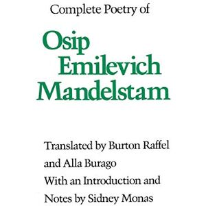Raffel, Burton Complete Poetry of Osip Emilevich Mandelstam Raffel, Burton Complete Poetry of Osip Emilevich Mandelstam
