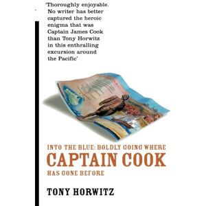 Horwitz, Tony Into the Blue: Boldly Going Where Captain Cook Has Gone Before Horwitz, Tony Into the Blue: Boldly Going Where Captain Cook Has Gone Before