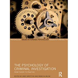 The Psychology of Criminal Investigation: From Theory to Practice (Issues in Forensic Psychology) The Psychology of Criminal Investigation: From Theory to Practice (Issues in Forensic Psychology)