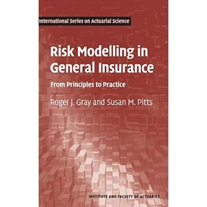 Gray, Roger J. Risk Modelling in General Insurance: From Principles to Practice (International Series on Actuarial Science) Gray, Roger J. Risk Modelling in General Insurance: From Principles to Practice (International Series on Actuarial Science)