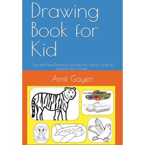 Gayen, Mr Amit Kumar Drawing Book for Kid: "Fun and Easy Drawing Activities for Young Artists to Explore and Create Gayen, Mr Amit Kumar Drawing Book for Kid: "Fun and Easy Drawing Activities for Young Artists to Explore and Create