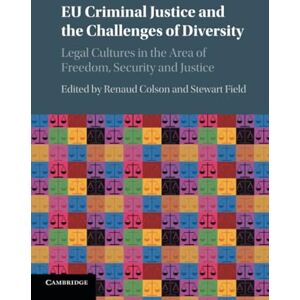 EU Criminal Justice and the Challenges of Diversity: Legal Cultures in the Area of Freedom, Security and Justice EU Criminal Justice and the Challenges of Diversity: Legal Cultures in the Area of Freedom, Security and Justice