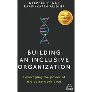 Frost, Stephen Building an Inclusive Organization: Leveraging the Power of a Diverse Workforce Frost, Stephen Building an Inclusive Organization: Leveraging the Power of a Diverse Workforce