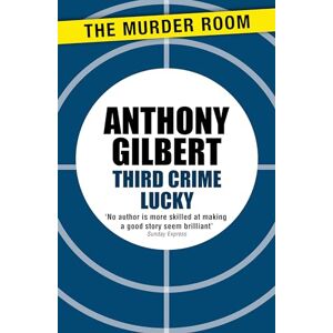 Gilbert, Anthony Third Crime Lucky (Mr Crook Murder Mystery) Gilbert, Anthony Third Crime Lucky (Mr Crook Murder Mystery)