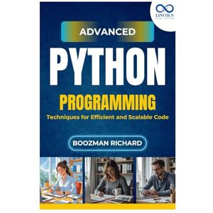 RICHARD, BOOZMAN Advanced Python Programming: Techniques for Efficient and Scalable Code RICHARD, BOOZMAN Advanced Python Programming: Techniques for Efficient and Scalable Code