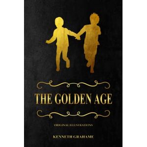 Grahame, Kenneth The Golden Age: with original illustrations Grahame, Kenneth The Golden Age: with original illustrations