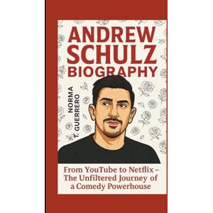 Guerrero, Norma T. ANDREW SCHULZ BIOGRAPHY: From YouTube to Netflix The Unfiltered Journey of a Comedy Powerhouse Guerrero, Norma T. ANDREW SCHULZ BIOGRAPHY: From YouTube to Netflix The Unfiltered Journey of a Comedy Powerhouse