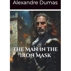 Dumas, Alexandre The Man in the Iron Mask: Volume 3 Part 4 of the D’Artagnan Series (Annotated) Dumas, Alexandre The Man in the Iron Mask: Volume 3 Part 4 of the D’Artagnan Series (Annotated)