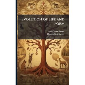 Besant, Annie Wood Evolution of Life and Form Besant, Annie Wood Evolution of Life and Form