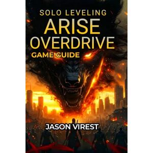 Virest, Jason Solo Leveling ARISE OVERDRIVE Game Guide: Boss Strategies, Weapon Crafting, Hunter Recruitment & Farming Optimization Virest, Jason Solo Leveling ARISE OVERDRIVE Game Guide: Boss Strategies, Weapon Crafting, Hunter Recruitment & Farming Optimization