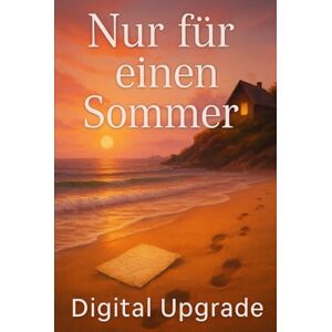 Upgrade, Digital Nur für einen Sommer: Eine herzliche Romanze voller Liebe, Geheimnisse und zweiter Chancen Upgrade, Digital Nur für einen Sommer: Eine herzliche Romanze voller Liebe, Geheimnisse und zweiter Chancen