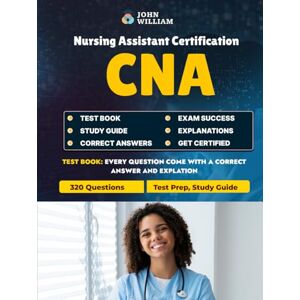 William, John CNA Exam Prep 2024: 320 Practice Questions for Nursing Assistant Certification Unofficial NNAAP Study Guide: Comprehensive Study Guide Covering ADLs, ... the National Nurse Aide Assessment Program William, John CNA Exam Prep 2024: 320 Practice Questions for Nursing Assistant Certification Unofficial NNAAP Study Guide: Comprehensive Study Guide Covering ADLs, ... the National Nurse Aide Assessment Program
