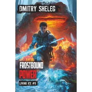 Sheleg, Dmitry Frostbound Power (Living Ice Book 9): A Portal Progression Fantasy Series Sheleg, Dmitry Frostbound Power (Living Ice Book 9): A Portal Progression Fantasy Series