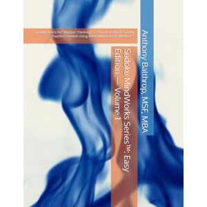 Balthrop, MSF, MBA, Anthony L Sudoku MindWorks Series™: Easy Edition — Volume 1: Gentle Starts for Sharper Thinking — 250 QA-Verified Sudoku Puzzles Created Using the Balthrop ... ... Presents: The Sudoku MindWorks Series™) Balthrop, MSF, MBA, Anthony L Sudoku MindWorks Series™: Easy Edition — Volume 1: Gentle Starts for Sharper Thinking — 250 QA-Verified Sudoku Puzzles Created Using the Balthrop ... ... Presents: The Sudoku MindWorks Series™)