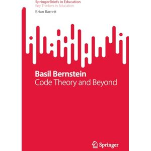 Barrett, Brian Basil Bernstein: Code Theory and Beyond (SpringerBriefs in Education) Barrett, Brian Basil Bernstein: Code Theory and Beyond (SpringerBriefs in Education)