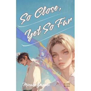 MISAKI, MISAKI SO CLOSE, YET SO FAR: A Japanese BL (Boys’ Love) Novel MISAKI, MISAKI SO CLOSE, YET SO FAR: A Japanese BL (Boys’ Love) Novel