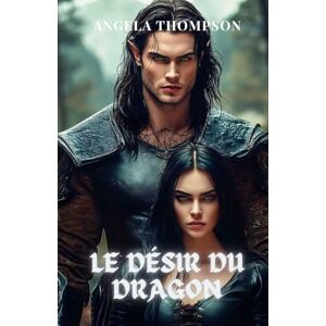 Thompson, Angela Le Désir du Dragon: Un Amour Interdit Entre le Puissant Demi-Dieu Dragon et la Princesse de l'Enfer, avec des Secrets Qui Pourraient Détruire les Deux Mondes (Le Cœur du Dragon) Thompson, Angela Le Désir du Dragon: Un Amour Interdit Entre le Puissant Demi-Dieu Dragon et la Princesse de l'Enfer, avec des Secrets Qui Pourraient Détruire les Deux Mondes (Le Cœur du Dragon)