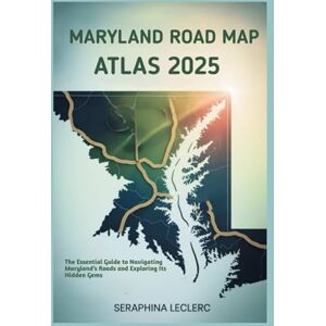 LECLERC, SERAPHINA MARYLAND ROAD MAP ATLAS 2025: The Essential Guide to Navigating Maryland’s Roads and Exploring Its Hidden Gems LECLERC, SERAPHINA MARYLAND ROAD MAP ATLAS 2025: The Essential Guide to Navigating Maryland’s Roads and Exploring Its Hidden Gems
