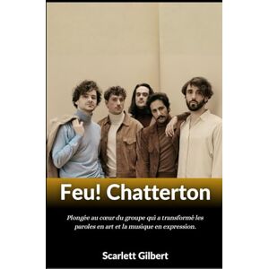Gilbert, Scarlett Feu ! Chatterton – Le son de la révolution: Plongée au cœur du groupe qui a transformé les paroles en art et la musique en expression. Gilbert, Scarlett Feu ! Chatterton – Le son de la révolution: Plongée au cœur du groupe qui a transformé les paroles en art et la musique en expression.