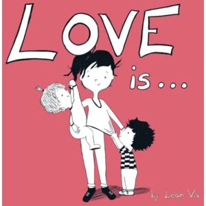 Vis, Leah Love Is...: A Children's Book on Love Inspired by 1 Corinthians 13 (Inspiring You) Vis, Leah Love Is...: A Children's Book on Love Inspired by 1 Corinthians 13 (Inspiring You)