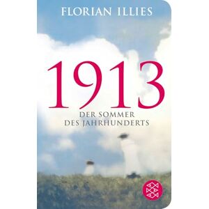 Illies, Florian 1913: Der Sommer des Jahrhunderts Illies, Florian 1913: Der Sommer des Jahrhunderts