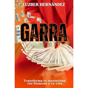 HERNANDEZ, LUZBER KELLY GARRA. Transforma tu mentalidad, tus finanzas y tu vida: Descubre cómo prosperar y alcanzar la libertad financiera HERNANDEZ, LUZBER KELLY GARRA. Transforma tu mentalidad, tus finanzas y tu vida: Descubre cómo prosperar y alcanzar la libertad financiera