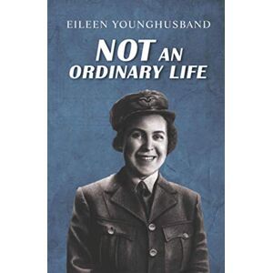 Younghusband, Eileen Not An Ordinary Life Younghusband, Eileen Not An Ordinary Life