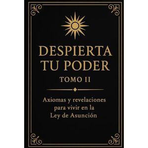 de la Luz, Samal Despierta Tu Poder — Tomo II: Axiomas y revelaciones para vivir en la Ley de Asunción (Nombre de la serie: Despierta tu Poder) de la Luz, Samal Despierta Tu Poder — Tomo II: Axiomas y revelaciones para vivir en la Ley de Asunción (Nombre de la serie: Despierta tu Poder)