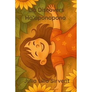 LILLO SIRVENT, JULIA Lía Discovers Ho’oponopono LILLO SIRVENT, JULIA Lía Discovers Ho’oponopono