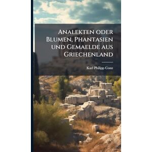 Conz, Karl Philipp Analekten oder Blumen, Phantasien und Gemaelde aus Griechenland Conz, Karl Philipp Analekten oder Blumen, Phantasien und Gemaelde aus Griechenland