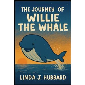 Hubbard, Linda J. The Journey of Willie the Whale Hubbard, Linda J. The Journey of Willie the Whale